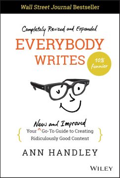 Everybody Writes: Your New and Improved Go-To Guide to Creating Ridiculously Good Content