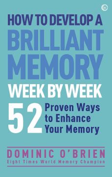How to Develop a Brilliant Memory Week by Week: 52 Proven Ways to Enhance Your Memory Skills: 50 Proven Ways to Enhance Your Memory Skills