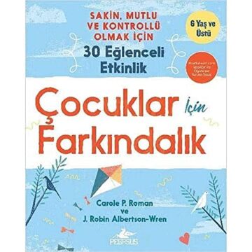 Çocuklar İçin Farkındalık: Sakin, Mutlu Ve Kontrollü Olmak İçin 30 Eğlenceli Etkinlik - 6 Yaş ve Üstü