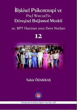 İlişkisel Psikoterapi ve Paul Watchel'in Döngüsel Bağlamsal Modeli: 10. BPT Haziran 2012 Ders Notları 12