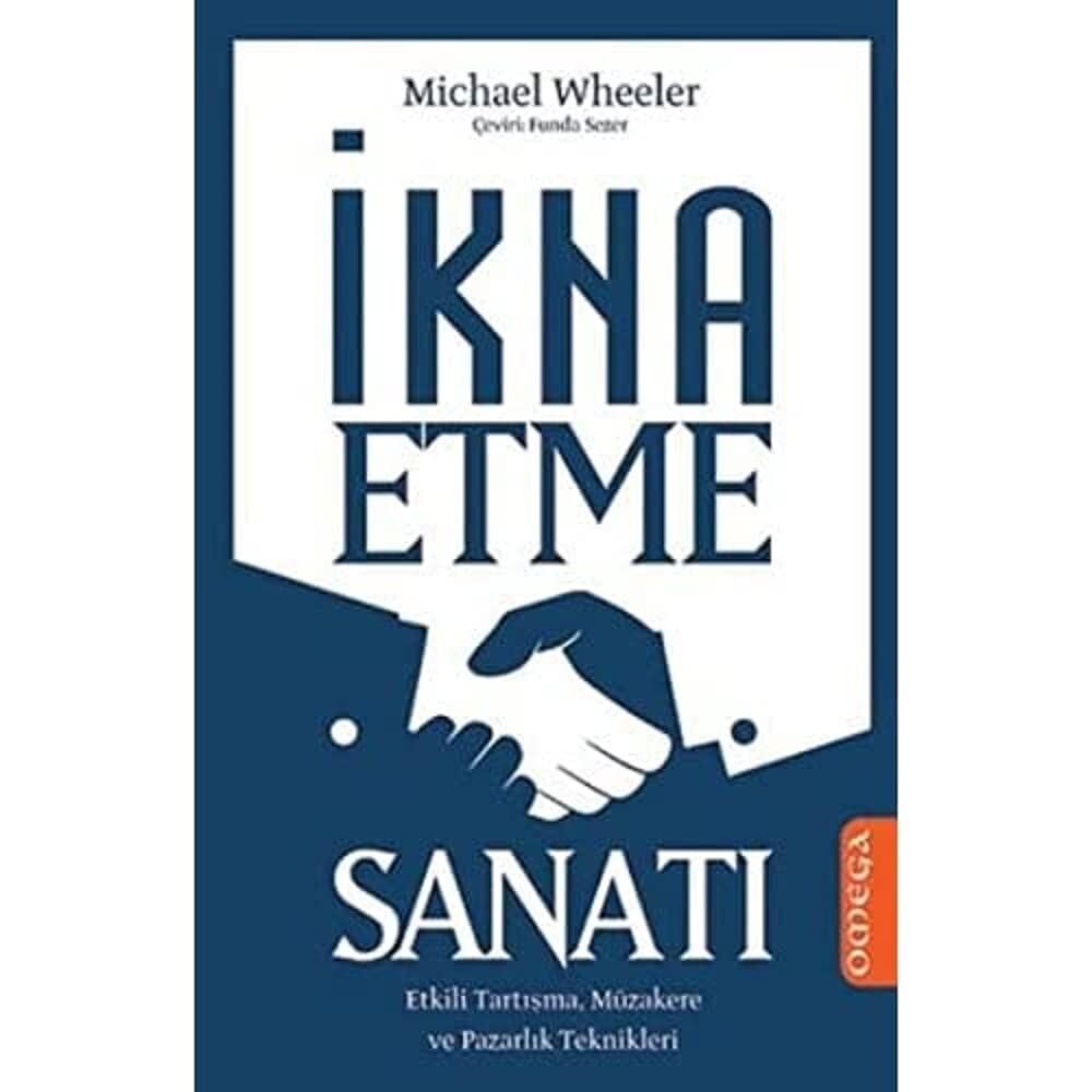 İkna Etme Sanatı: Etkili Tartışma, Müzakere ve Pazarlık Teknikleri
