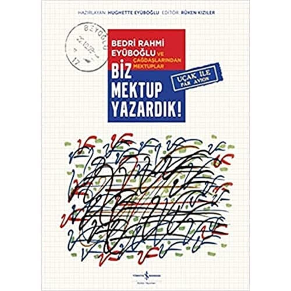 Biz Mektup Yazardık!: Bedri Rahmi Eyüboğlu ve Çağdaşlarından Mektuplar