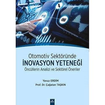 Otomotiv Sektöründe İnovasyon Yeteneği: Öncüllerin Analizi ve Sektörel Öneriler