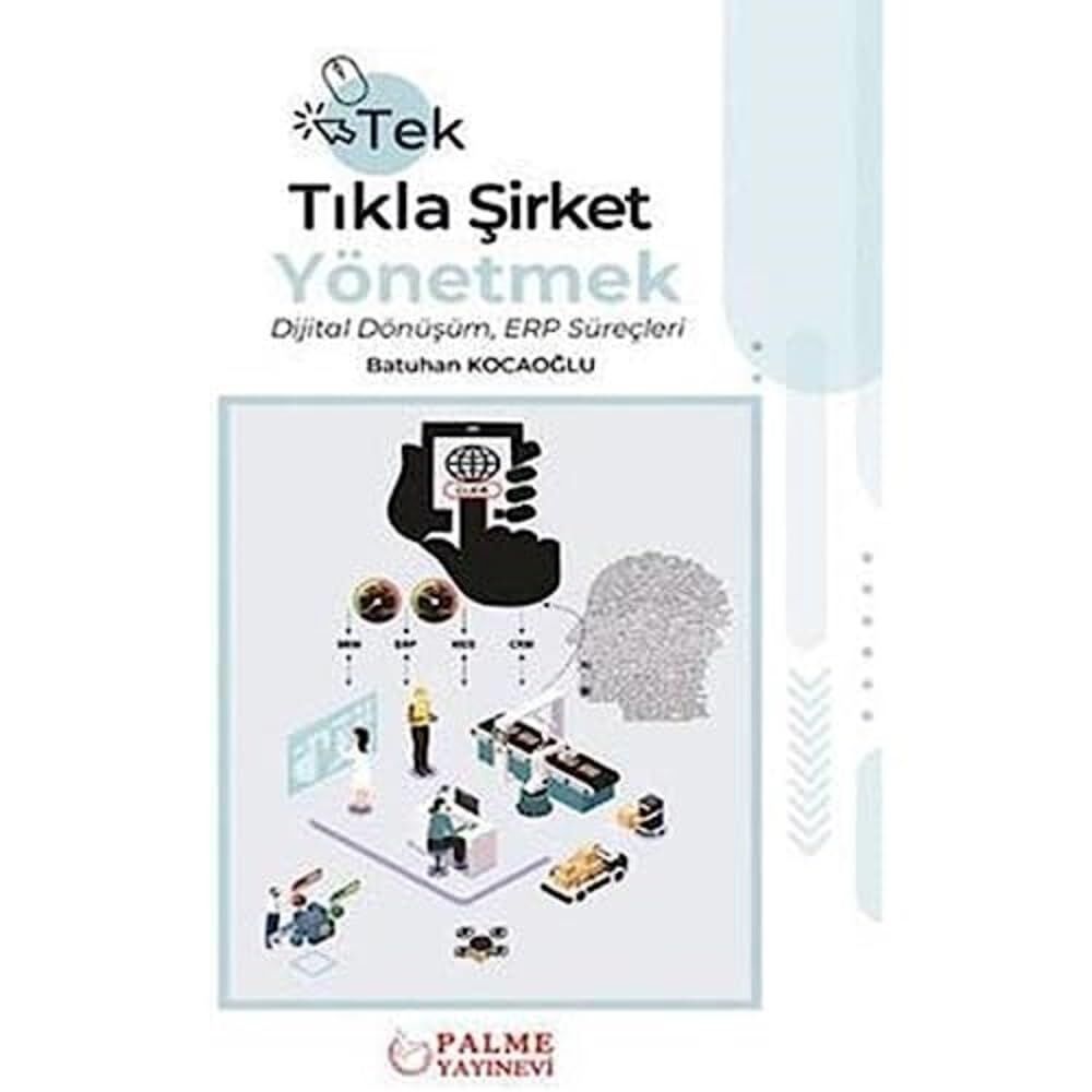 Tek Tıkla Şirket Yönetmek Dijital Dönüşüm ERP Süreçleri (Kapak değişebilir)