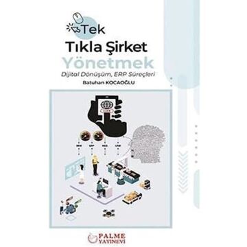 Tek Tıkla Şirket Yönetmek Dijital Dönüşüm ERP Süreçleri (Kapak değişebilir)