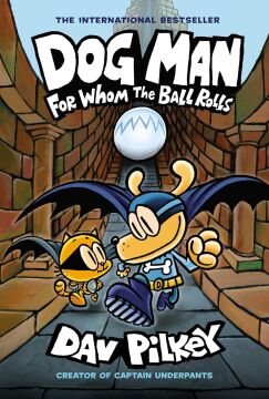 Dog Man 7: For Whom the Ball Rolls: Volume 7
