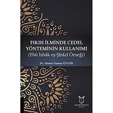 Fıkıh İlminde Cedel Yönteminin Kullanımı: Ebu İshak eş-Şirazi Örneği