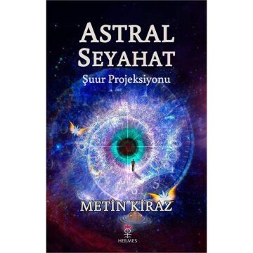 Astral Seyahat: Şuur Projeksiyonu