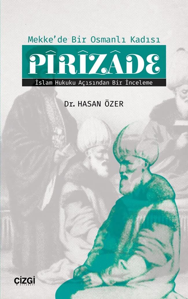 Mekk'de Bir Osmanlı Kadısı Pirizade: İslam Hukuku Açısından Bir İnceleme