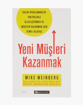 Yeni Müşteri Kazanmak: Kolay Uygulanabilir Taktiklerle İş Geliştirmek ve Müşteri Kazanmak İçin Temel Kılavuz