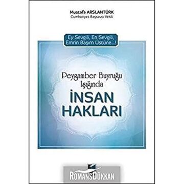Peygamber Buyruğu Işığında İnsan Hakları: Ey Sevgili, En Sevgili, Emrin Başım Üstüne...!